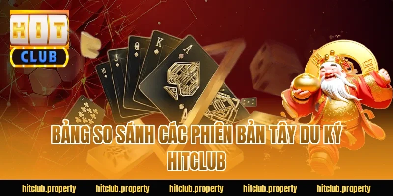 Bảng So Sánh Các Phiên Bản Tây Du Ký HITCLUB