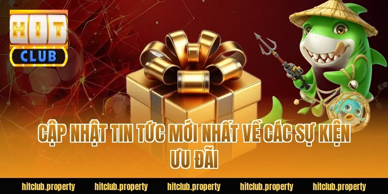 Cập Nhật Tin Tức Mới Nhất Về Các Sự Kiện Ưu Đãi