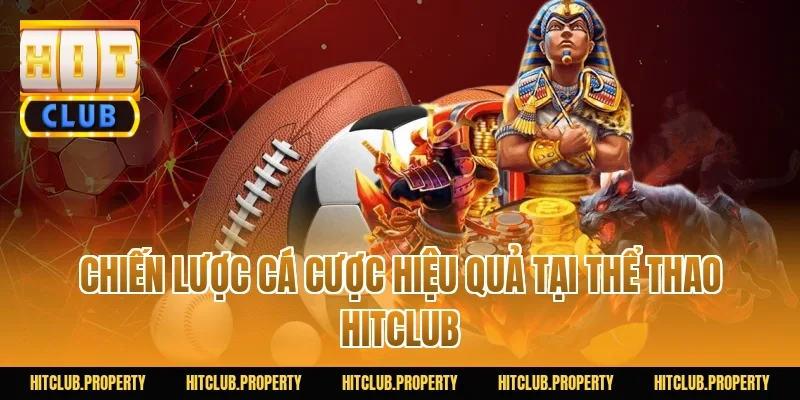 Chiến Lược Cá Cược Hiệu Quả Tại Thể Thao HITCLUB