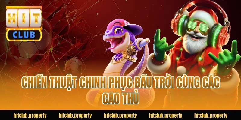 Chiến Thuật Chinh Phục Bầu Trời Cùng Các Cao Thủ