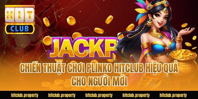 Chiến thuật chơi Plinko HITCLUB hiệu quả cho người mới