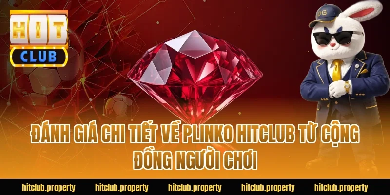 Đánh giá chi tiết về Plinko HITCLUB từ cộng đồng người chơi