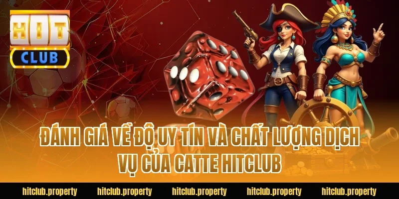Đánh Giá Về Độ Uy Tín Và Chất Lượng Dịch Vụ Của Catte HITCLUB