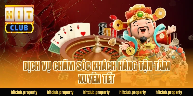 Dịch vụ chăm sóc khách hàng tận tâm xuyên tết