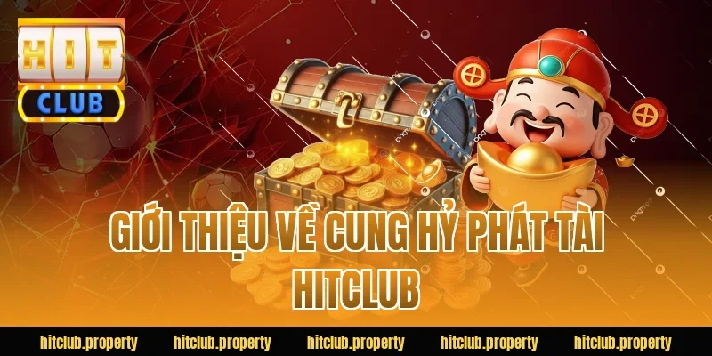 Giới thiệu về cung hỷ phát tài HITCLUB
