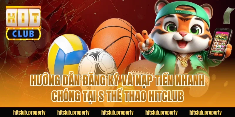 Hướng dẫn đăng ký và nạp tiền nhanh chóng tại s thể thao HITCLUB