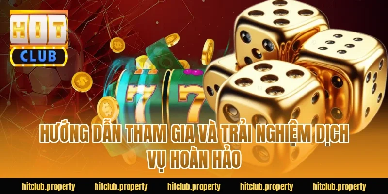 Hướng dẫn tham gia và trải nghiệm dịch vụ hoàn hảo
