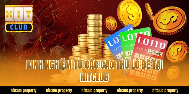Kinh nghiệm từ các cao thủ lô đề tại HITCLUB