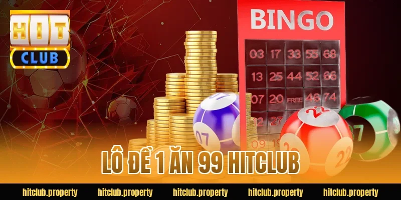 lô đề 1 ăn 99 hitclub