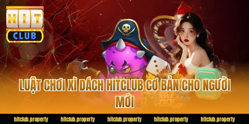 Luật chơi xì dách HITCLUB cơ bản cho người mới