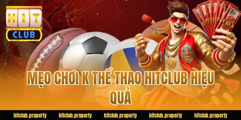 Mẹo chơi k thể thao HITCLUB hiệu quả