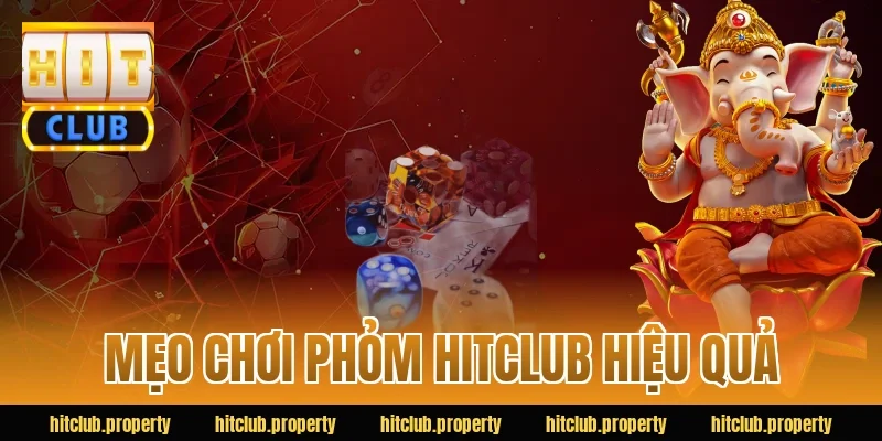 Mẹo chơi phỏm HITCLUB hiệu quả