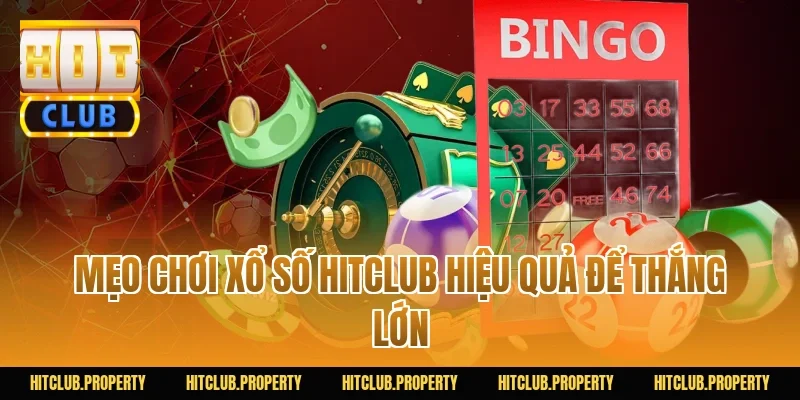 Mẹo chơi Xổ Số HITCLUB hiệu quả để thắng lớn