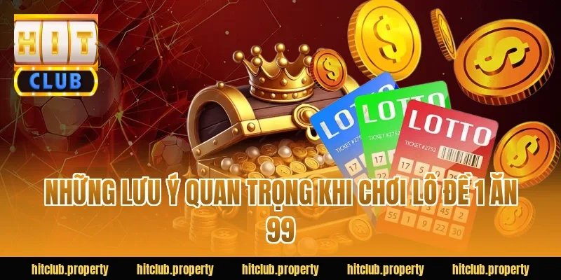 Những lưu ý quan trọng khi chơi lô đề 1 ăn 99