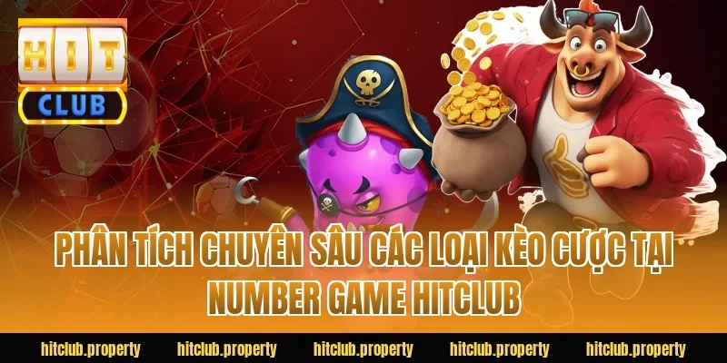 Phân Tích Chuyên Sâu Các Loại Kèo Cược Tại number game hitclub