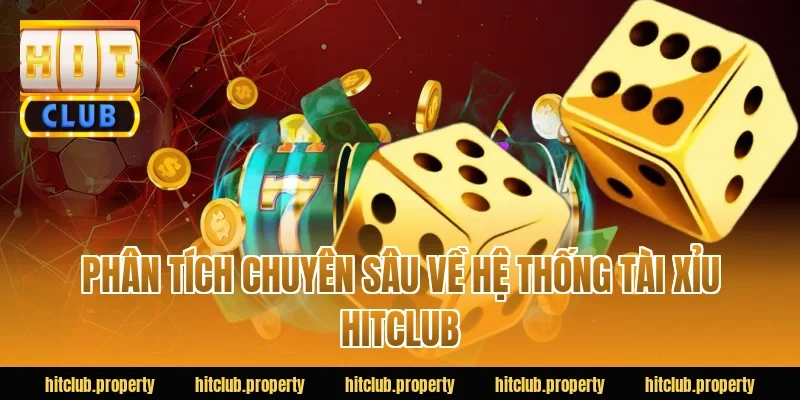 Phân tích chuyên sâu về hệ thống tài xỉu HITCLUB