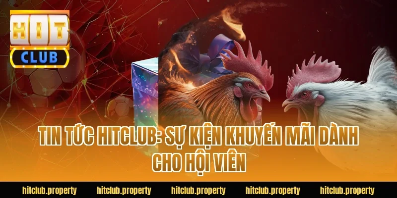 Tin tức HITCLUB: Sự kiện khuyến mãi dành cho hội viên