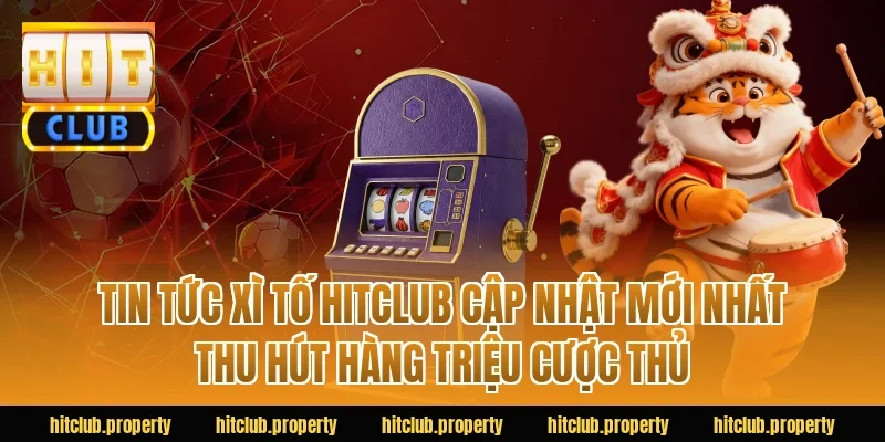 Tin Tức Xì Tố HITCLUB Cập Nhật Mới Nhất Thu Hút Hàng Triệu Cược Thủ
