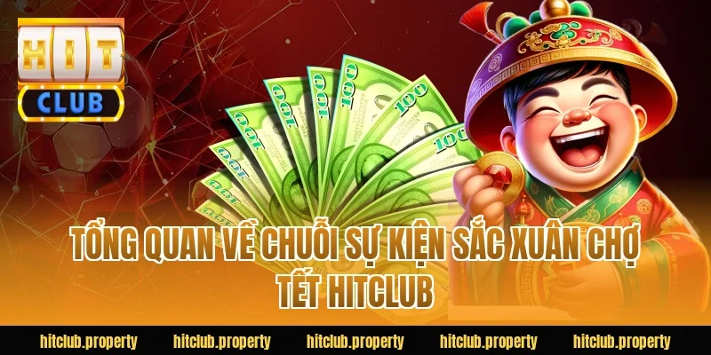 Tổng quan về chuỗi sự kiện Sắc xuân chợ tết HITCLUB