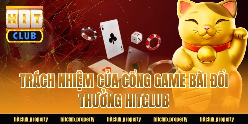 Trách nhiệm của cổng game bài đổi thưởng HITCLUB