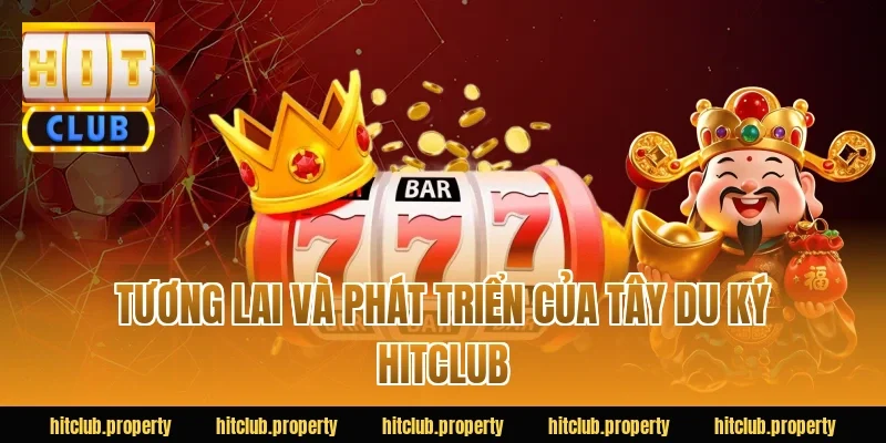 Tương Lai Và Phát Triển Của Tây Du Ký HITCLUB